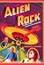 Alien Rock: The Rock 'n' Ro...
