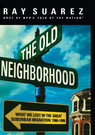 The Old Neighborhood: What We Lost in the Great Suburban Migration, 1966-1999 (Hardcover)