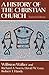 A History of the Christian Church by Williston Walker
