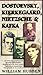 Dostoevsky, Kierkegaard, Nietzsche and Kafka