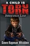 A Child is Torn “Innocence Lost” by Dawn Kopman Whidden A Child is Torn “Innocence Lost” by Dawn Kopman Whidden