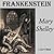 Frankenstein; or, The Modern Prometheus by Mary Wollstonecraft Shelley Frankenstein; or, The Modern Prometheus by Mary Wollstonecraft Shelley