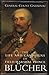 The Life and Campaigns of Field-Marshal Prince Blucher, of Wa... by General Count Gneisenau