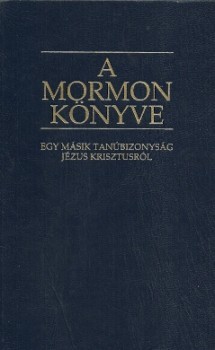 A Mormon Könyve: Egy másik tanúbizonyság Jézus Krisztusról: Mormon keze által, lemezekre írt beszámoló, amelyet Nefi lemezeiről vette.