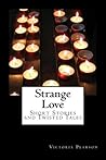 Strange Love - Short Stories and Twisted Tales