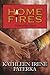 Home Fires by Kathleen Irene Paterka Home Fires by Kathleen Irene Paterka