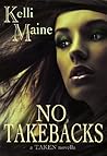 No Take Backs by Kelli Maine No Take Backs by Kelli Maine
