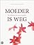 Moeder is weg