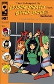I Was Kidnapped by Lesbian Pirates from Outer Space v.1 #6