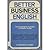 Better Business English: The Psychological Approach to Effective Writiing
