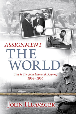 Assignment The World: This is The John Hlavacek Report, 1964-1966