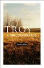 Troy, Unincorporated (Phoenix Poets)