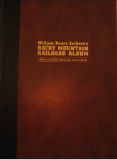 William Henry Jackson's Rocky Mountain railroad album: Steam and steel across the Great Divide