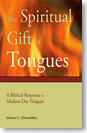 The Spiritual Gift of Tongues: A Biblical Response to Modern Day Tongues The Spiritual Gift of Tongues: A Biblical Response to Modern Day Tongues