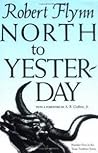 North to Yesterday (Texas Tradition Series) by Robert Flynn