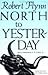 North to Yesterday (Texas Tradition Series) by Robert Flynn
