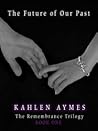 The Future of Our Past by Kahlen Aymes The Future of Our Past by Kahlen Aymes