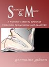 Sensation and Magic - A woman's erotic journey through Submis... by Germaine Gibson Sensation and Magic - A woman's erotic journey through Submis... by Germaine Gibson