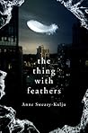 The Thing With Feathers by Anne Sweazy-Kulju