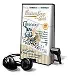 Chicken Soup for the Soul: Christian Teen Talk: Christian Teens Share Their Stories of Support, Inspiration, and Growing Up [With Earbuds] (Playaway Children)