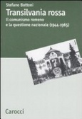 Transilvania rossa. Il comunismo romeno e la questione nazionale (1944-1965)