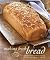 Making Fresh Bread: Create Fresh Bread in Your Home With Perfect Results