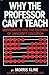 Why the Professor Can't Teach: Mathematics and the Dilemma of American Undergraduate Education