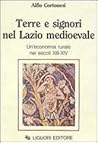 Terre e signori nel Lazio medioevale. Un'economia rurale nei secoli XIII-XIX Terre e signori nel Lazio medioevale. Un'economia rurale nei secoli XIII-XIX
