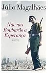 Não nos Roubarão a Esperança by Júlio Magalhães Não nos Roubarão a Esperança by Júlio Magalhães
