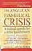 The Anglican Evangelical Crisis: A Radical Agenda for a Bible Based Church