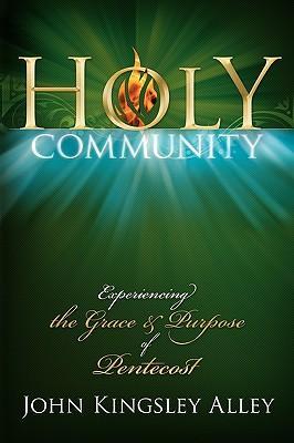 Holy Community: Experiencing the Grace and Purpose of Pentecost (Volume 1)