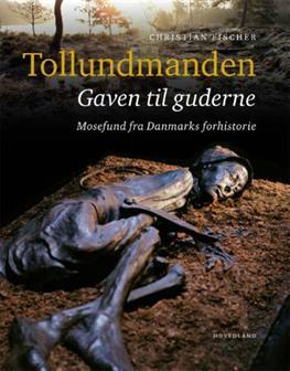 Tollundmanden: Gaven til guderne: Mosefund fra Danmarks forhistorie