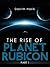 The Rise of Planet Rubicon
