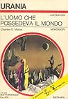 L'uomo che possedeva il mondo by Charles Eric Maine