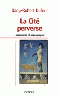 La cité perverse: libéralisme et pornographie