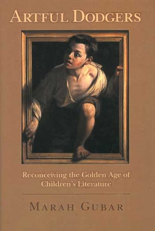 Artful Dodgers: Reconceiving the Golden Age of Children's Literature