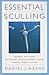 Essential Sculling: An Introduction To Basic Strokes, Equipment, Boat Handling, Technique, And Power