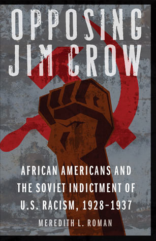Opposing Jim Crow: African Americans and the Soviet Indictment of U.S. Racism, 1928-1937 (Justice and Social Inquiry)