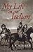 My Life as an Indian by James Willard Schultz