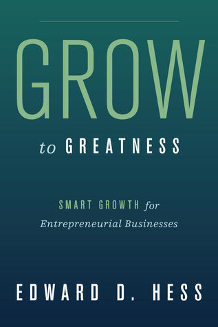 Grow to Greatness: Smart Growth for Entrepreneurial Businesses (Hardcover)