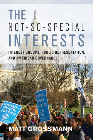 The Not-So-Special Interests: Interest Groups, Public Representation, and American Governance (Hardcover)