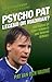 Psycho Pat: Legend or Madman?
