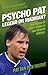 Psycho Pat: Legend or Madman?