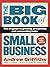 The Big Book of Small Business: The #1 Guide to Growing, Prospering and Succeeding Today