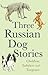Three Russian Dog Stories