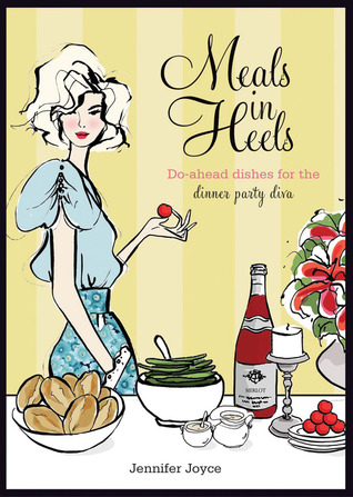 Meals in Heels: Do-ahead Dishes For the Dinner Party Diva (Hardcover)