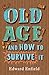 Old Age and How to Survive It
