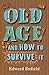 Old Age and How to Survive It