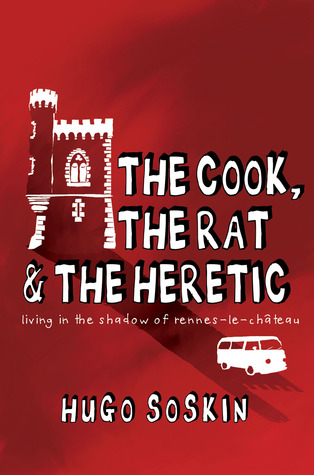 The Cook, the Rat & the Heretic: Living in the Shadow of Rennes-le-Chateau (Paperback)
