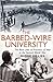 The Barbed-Wire University: The Real Lives of Allied Prisoners of War in the Second World War